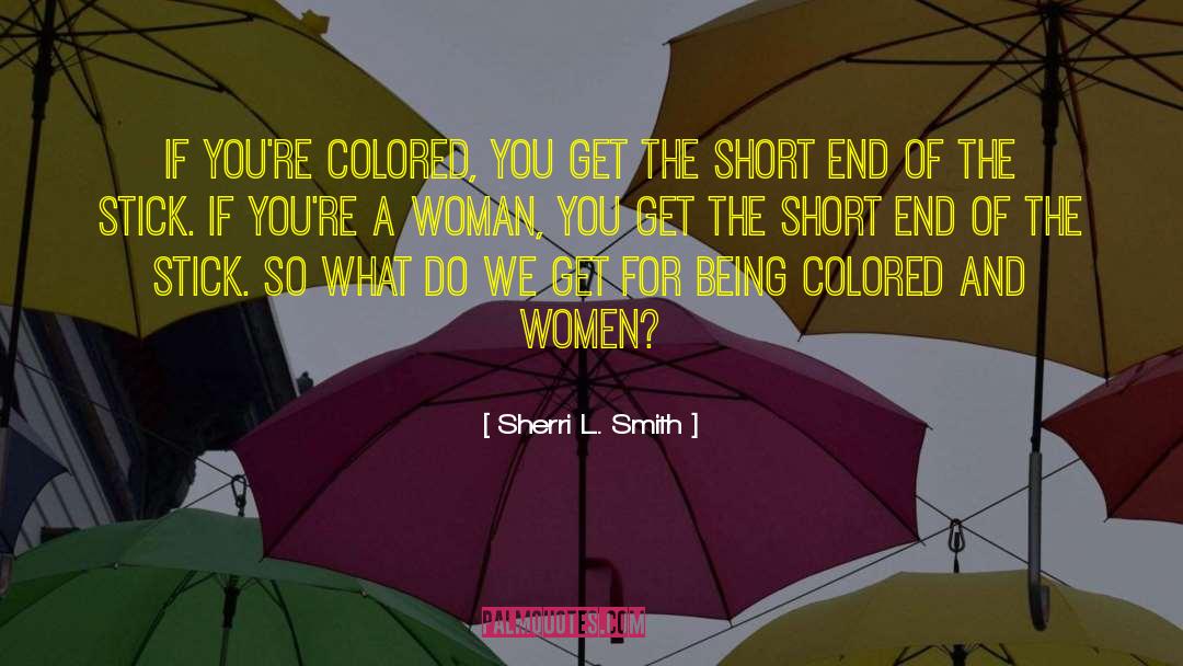 Sherri L. Smith Quotes: If you're colored, you get