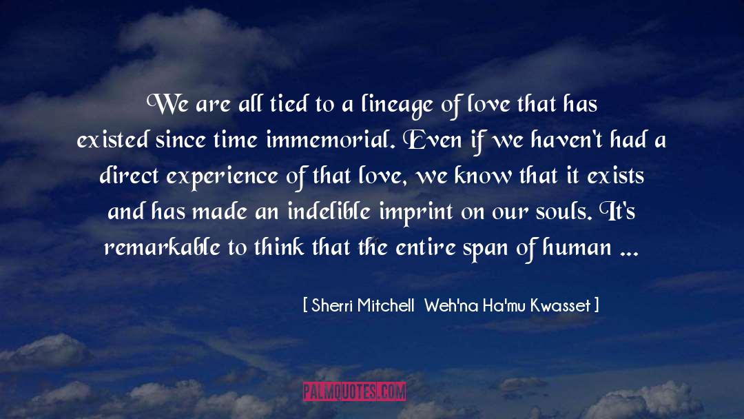 Sherri Mitchell  Weh'na Ha'mu Kwasset Quotes: We are all tied to