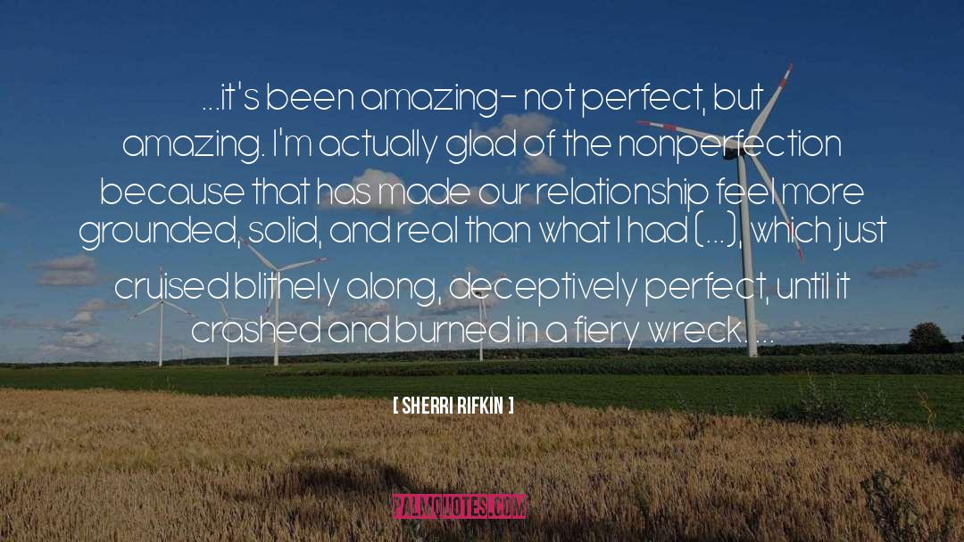 Sherri Rifkin Quotes: ...it's been amazing- not perfect,