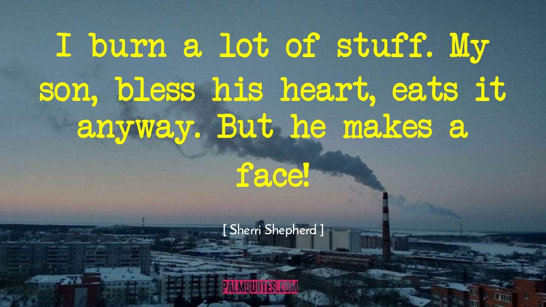 Sherri Shepherd Quotes: I burn a lot of