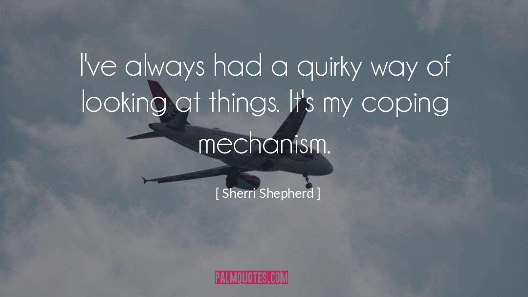 Sherri Shepherd Quotes: I've always had a quirky