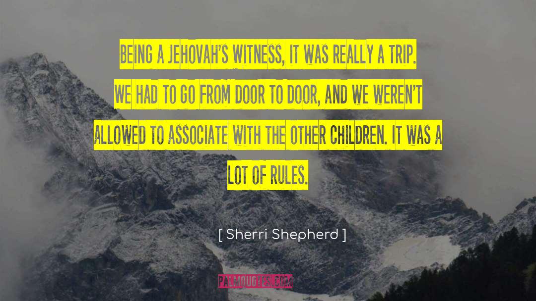 Sherri Shepherd Quotes: Being a Jehovah's Witness, it