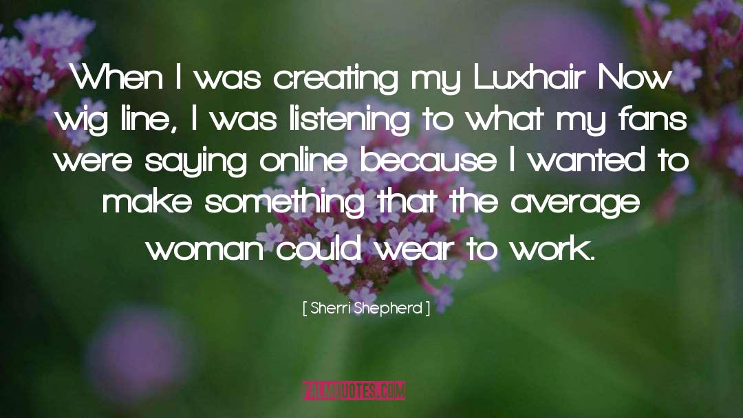 Sherri Shepherd Quotes: When I was creating my