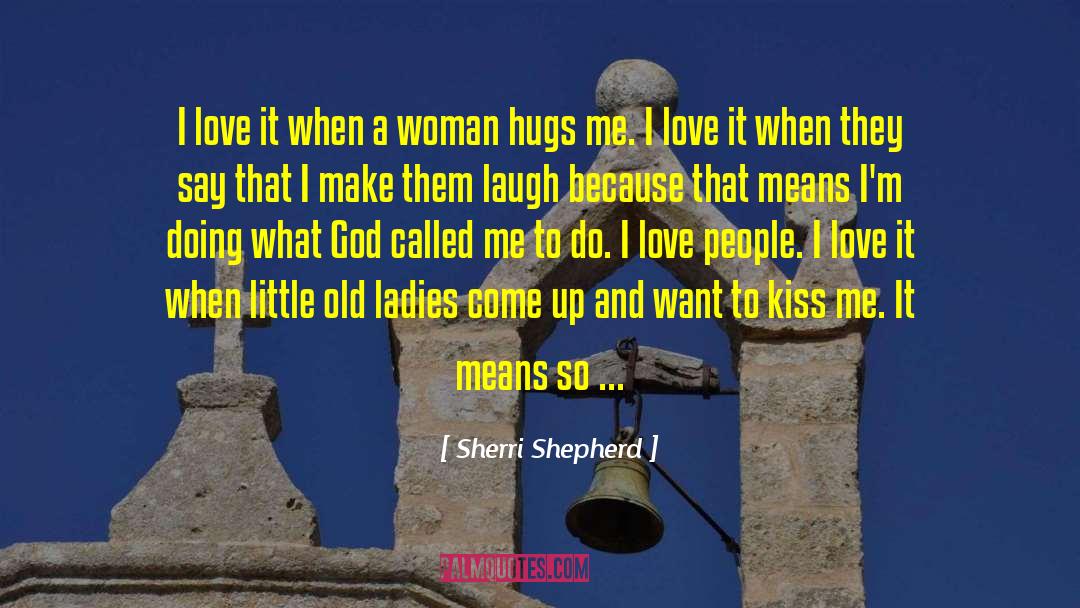 Sherri Shepherd Quotes: I love it when a