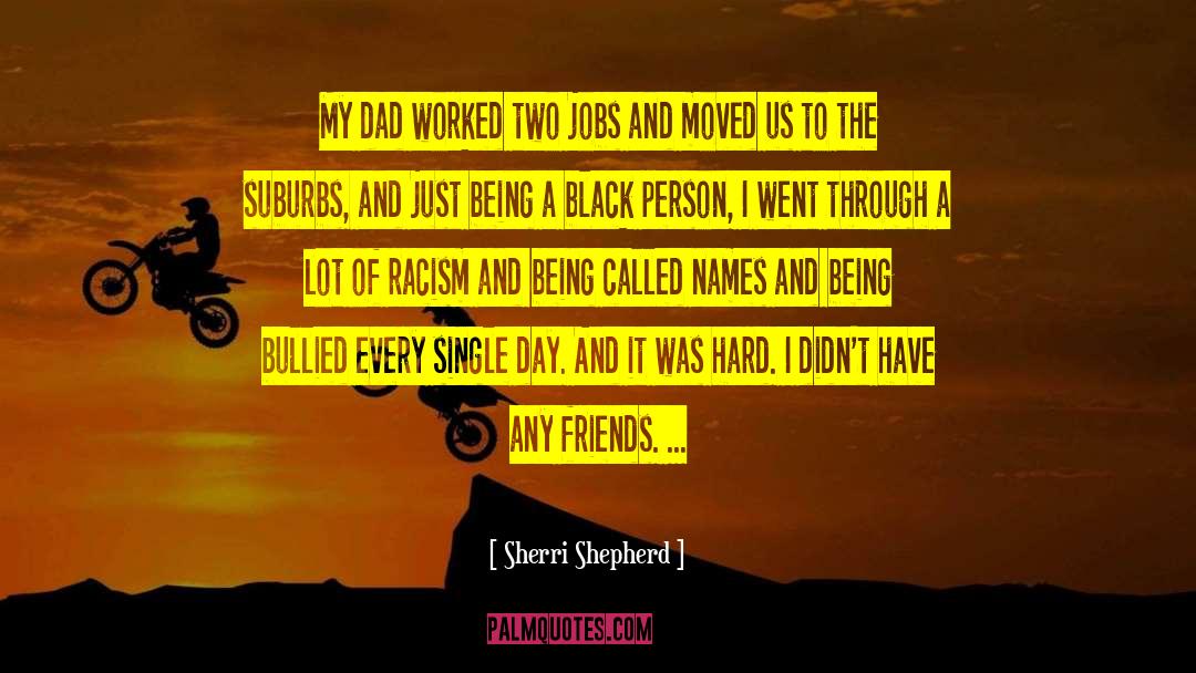 Sherri Shepherd Quotes: My dad worked two jobs