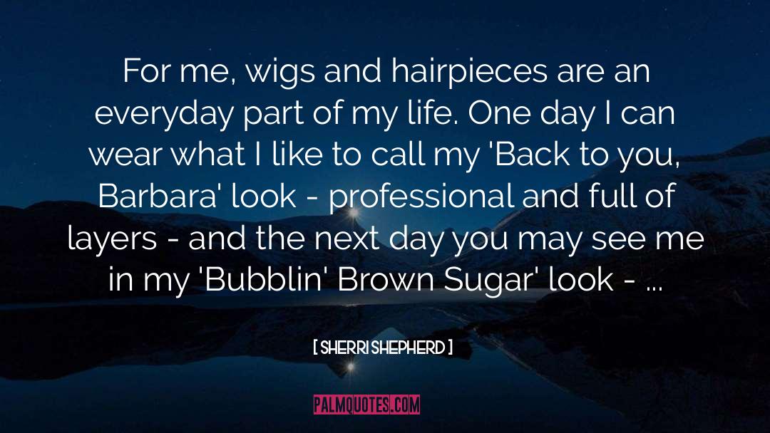 Sherri Shepherd Quotes: For me, wigs and hairpieces