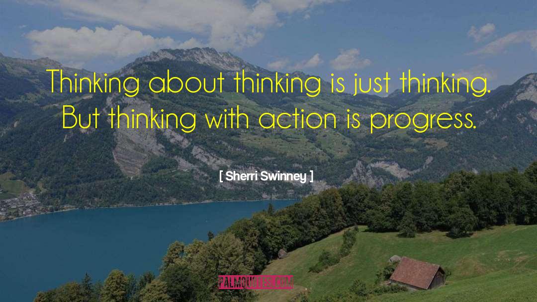 Sherri Swinney Quotes: Thinking about thinking is just