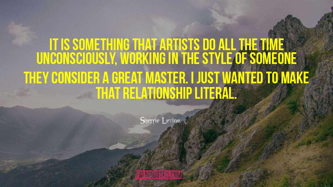 Sherrie Levine Quotes: It is something that artists