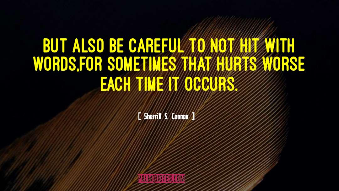 Sherrill S. Cannon Quotes: But also be careful to