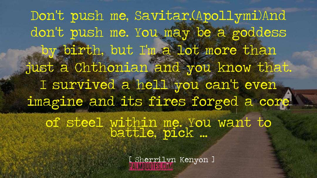 Sherrilyn Kenyon Quotes: Don't push me, Savitar.(Apollymi)<br />And