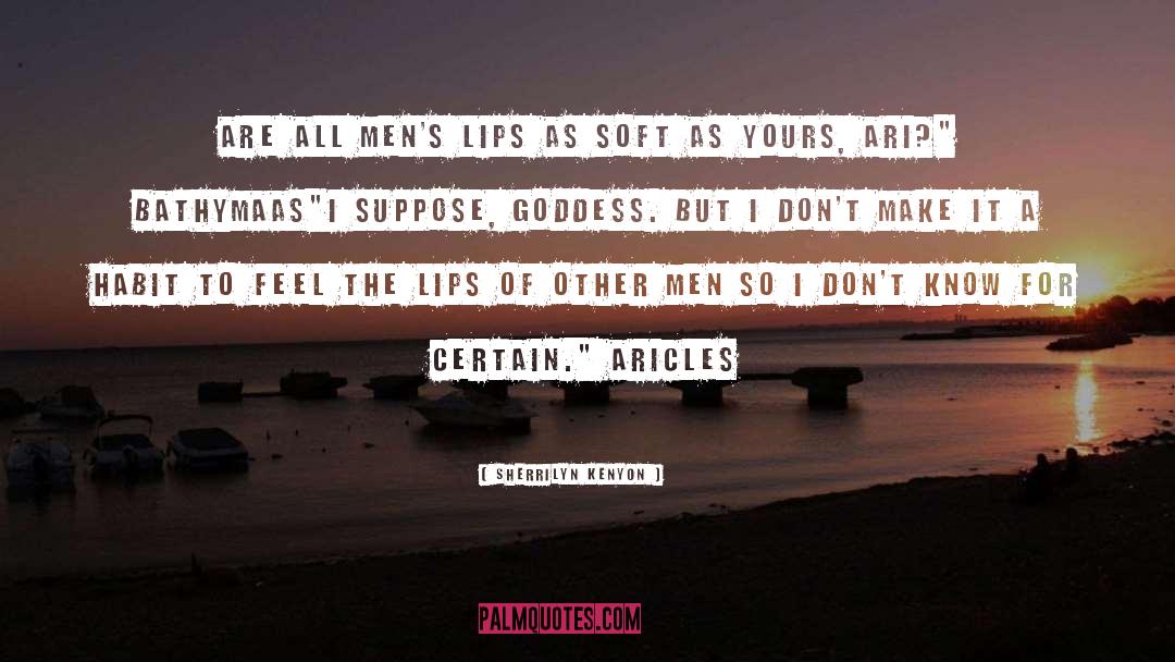 Sherrilyn Kenyon Quotes: Are all men's lips as