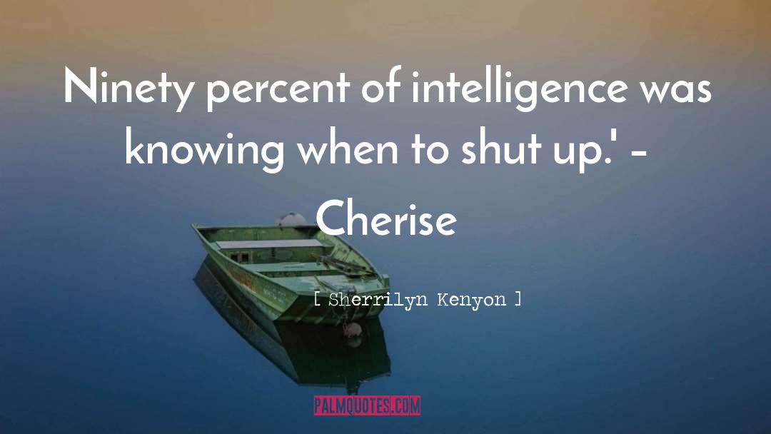Sherrilyn Kenyon Quotes: Ninety percent of intelligence was