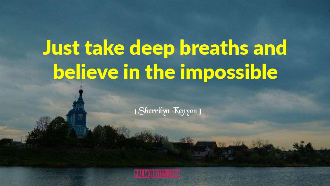 Sherrilyn Kenyon Quotes: Just take deep breaths and