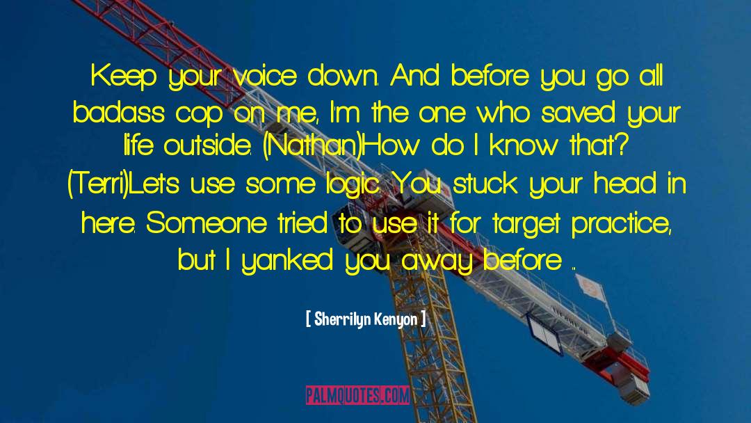Sherrilyn Kenyon Quotes: Keep your voice down. And