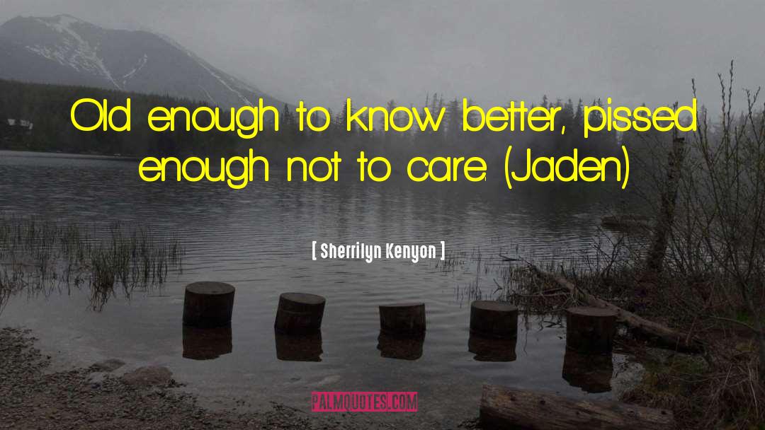 Sherrilyn Kenyon Quotes: Old enough to know better,