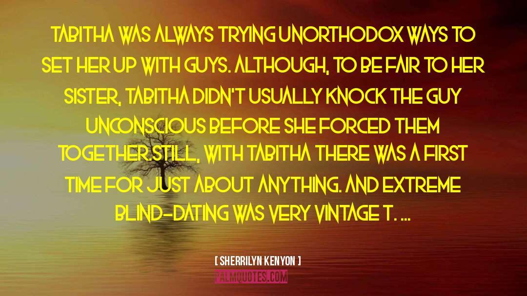 Sherrilyn Kenyon Quotes: Tabitha was always trying unorthodox