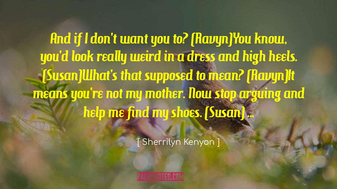 Sherrilyn Kenyon Quotes: And if I don't want