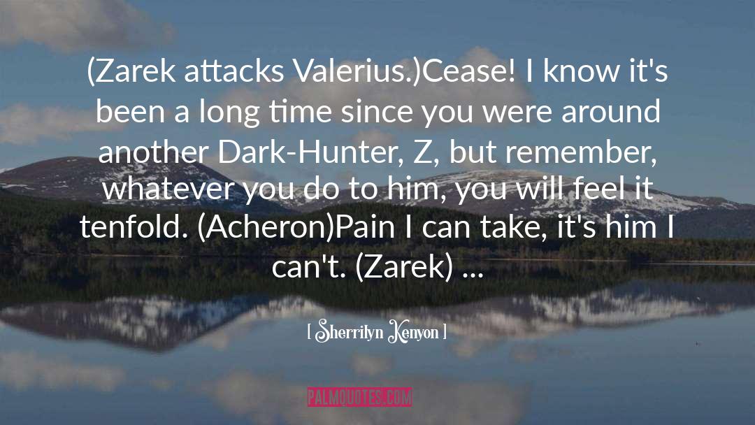 Sherrilyn Kenyon Quotes: (Zarek attacks Valerius.)<br>Cease! I know