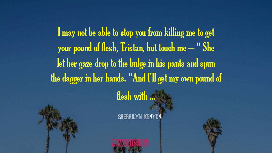 Sherrilyn Kenyon Quotes: I may not be able
