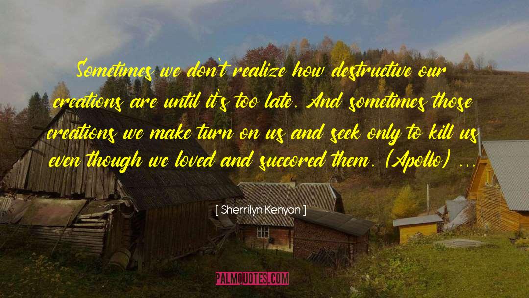 Sherrilyn Kenyon Quotes: Sometimes we don't realize how