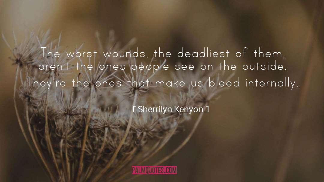 Sherrilyn Kenyon Quotes: The worst wounds, the deadliest