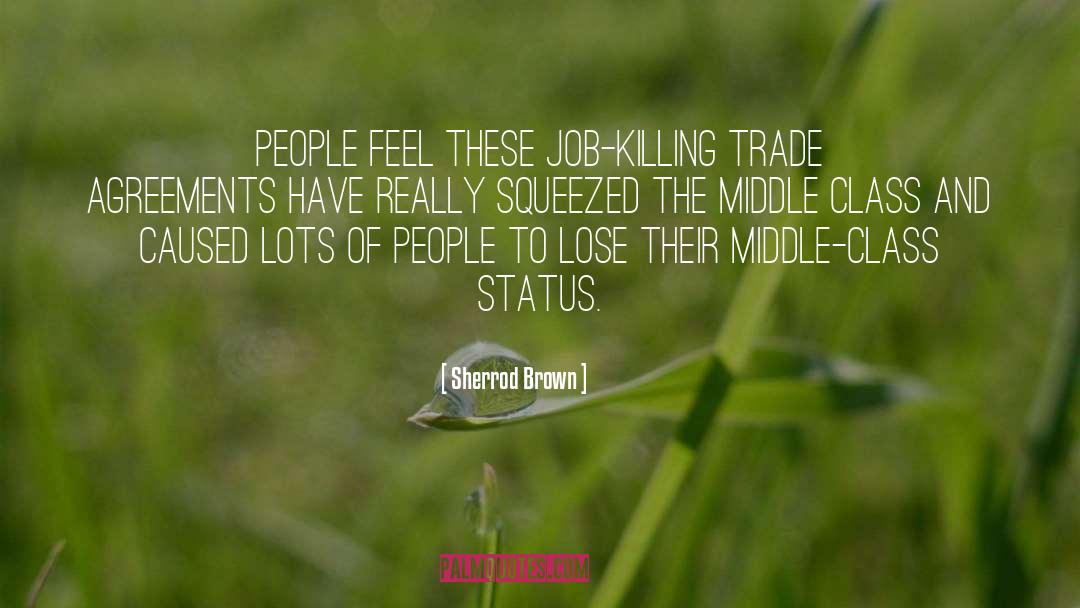Sherrod Brown Quotes: People feel these job-killing trade