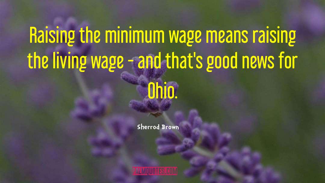 Sherrod Brown Quotes: Raising the minimum wage means