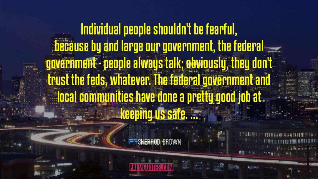 Sherrod Brown Quotes: Individual people shouldn't be fearful,