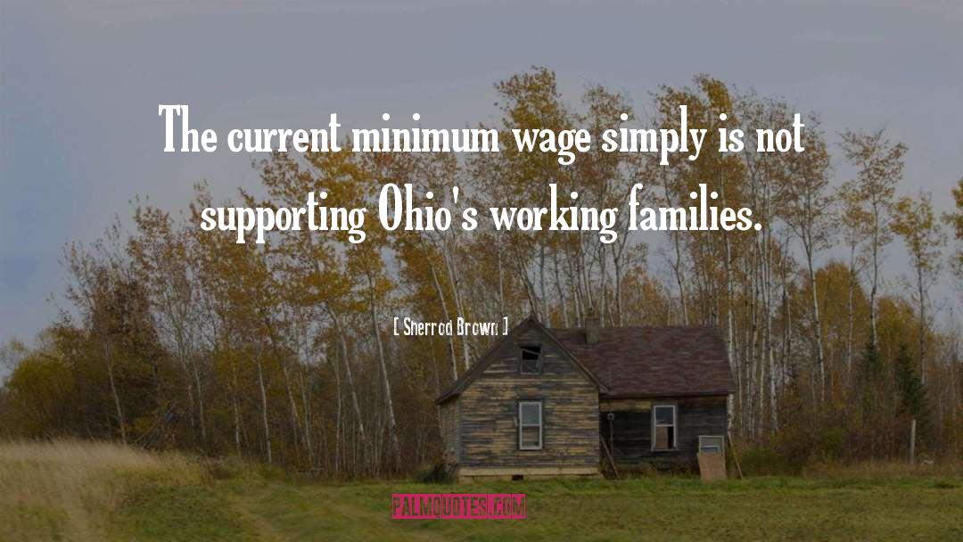 Sherrod Brown Quotes: The current minimum wage simply