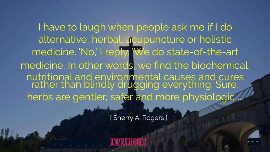 Sherry A. Rogers Quotes: I have to laugh when