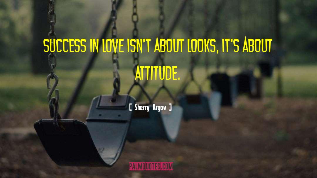Sherry Argov Quotes: Success in love isn't about