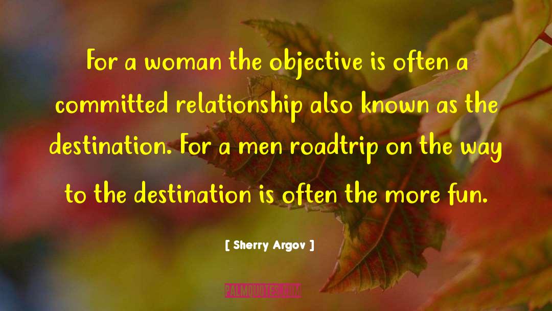 Sherry Argov Quotes: For a woman the objective