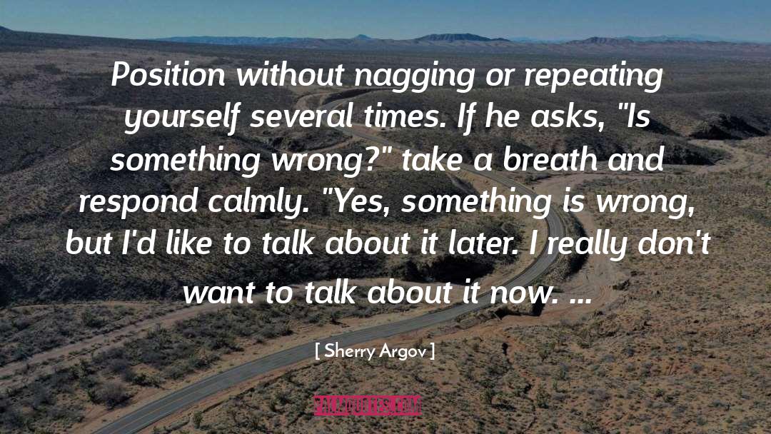 Sherry Argov Quotes: Position without nagging or repeating