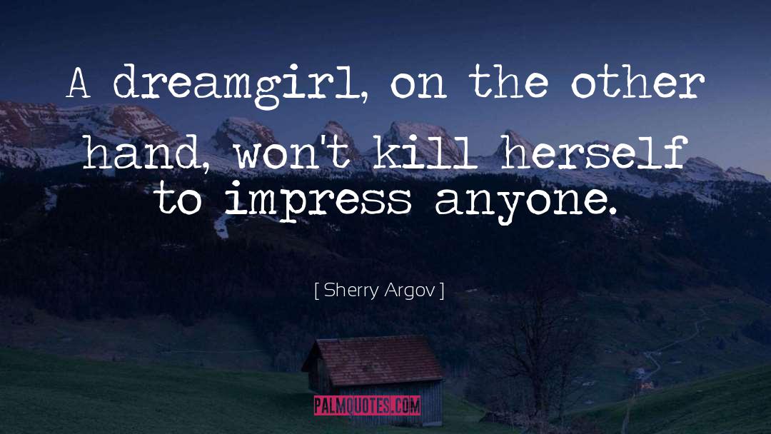 Sherry Argov Quotes: A dreamgirl, on the other