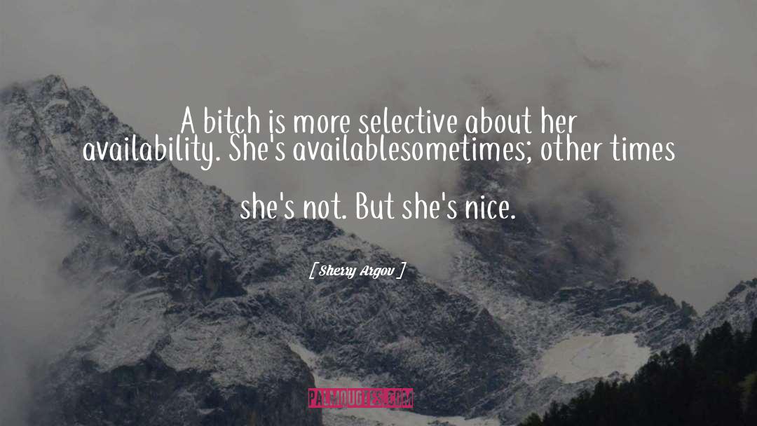 Sherry Argov Quotes: A bitch is more selective