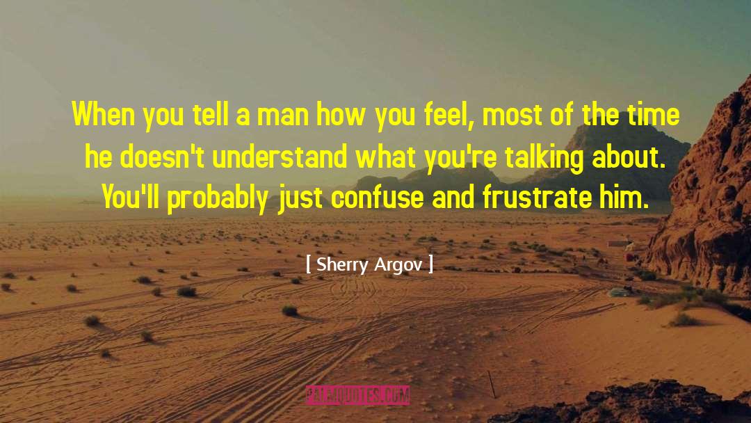 Sherry Argov Quotes: When you tell a man