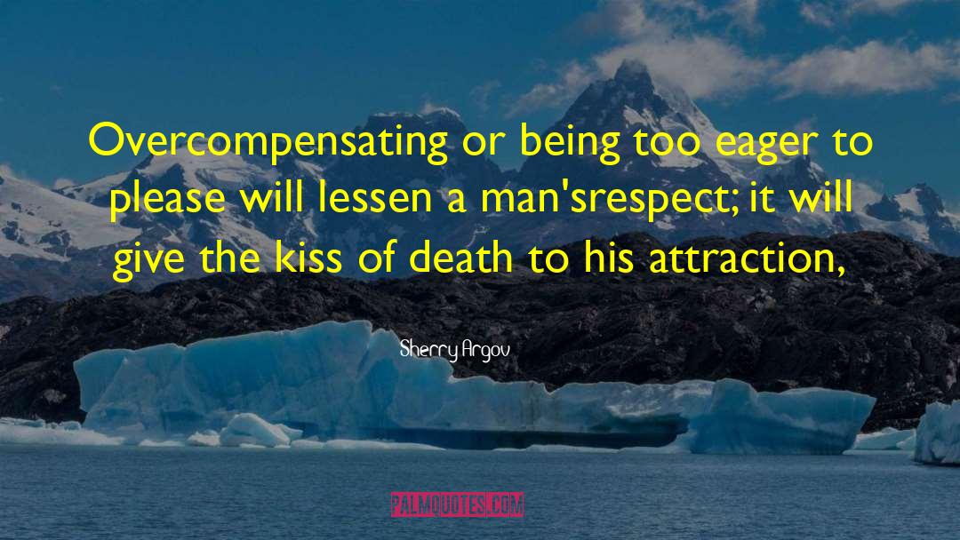 Sherry Argov Quotes: Overcompensating or being too eager