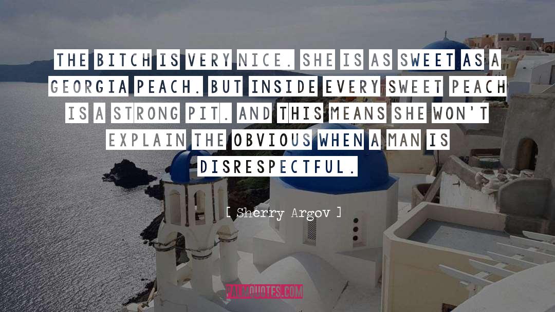 Sherry Argov Quotes: The bitch is very nice.