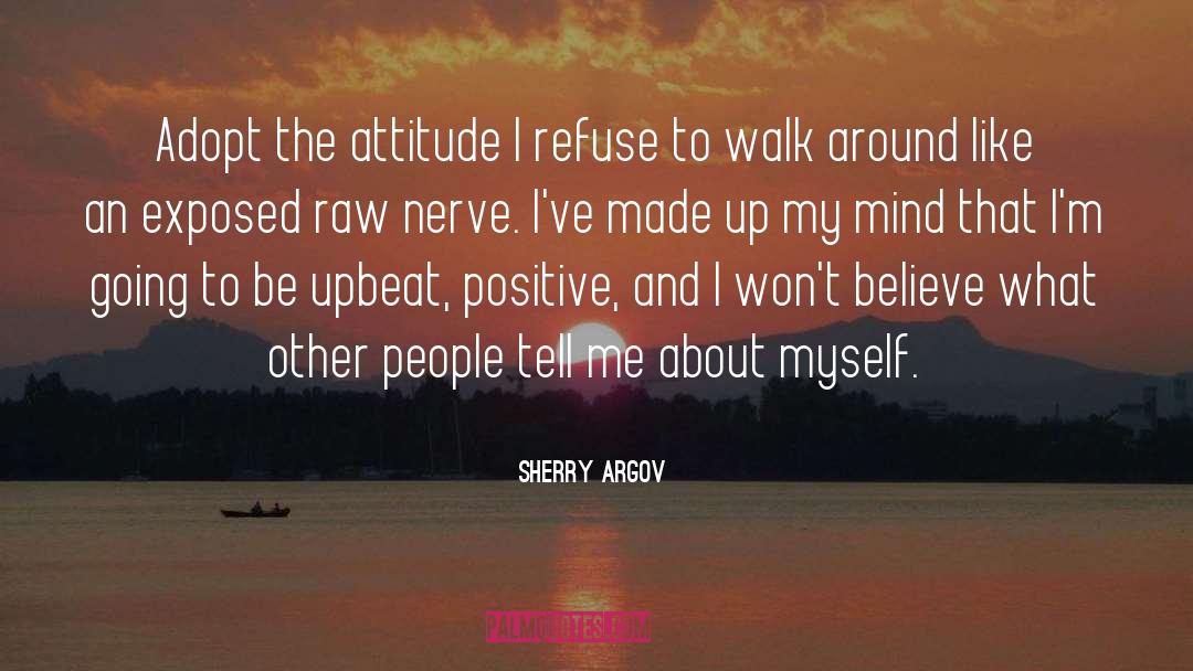 Sherry Argov Quotes: Adopt the attitude I refuse