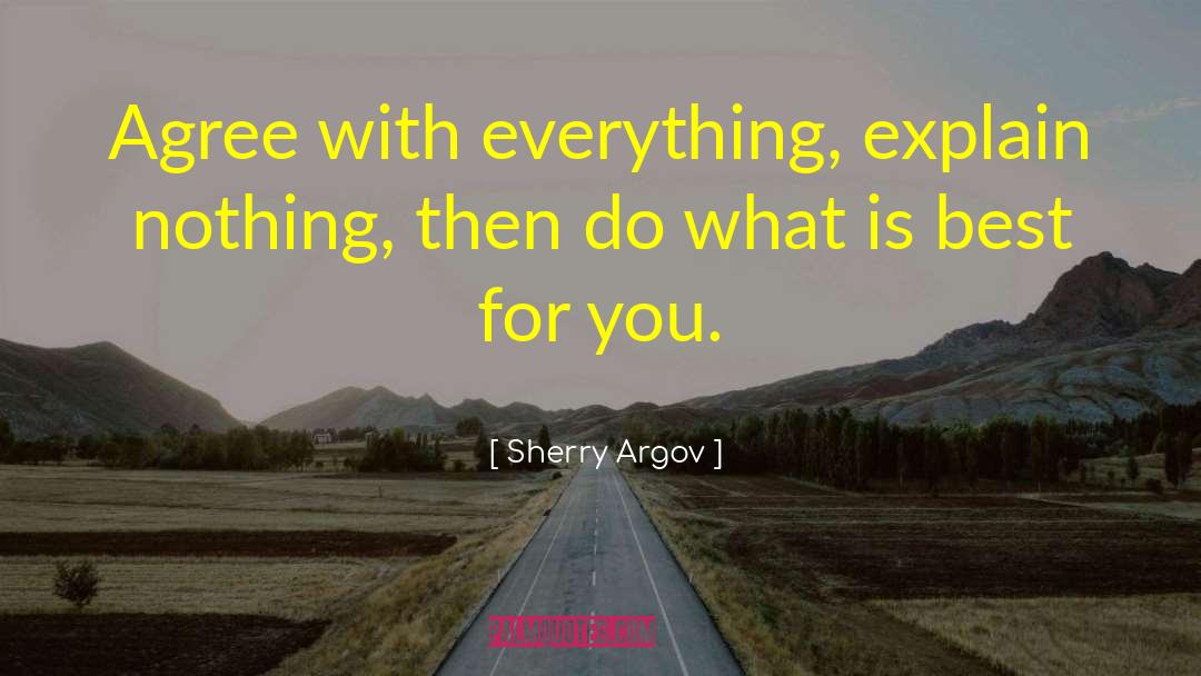 Sherry Argov Quotes: Agree with everything, explain nothing,