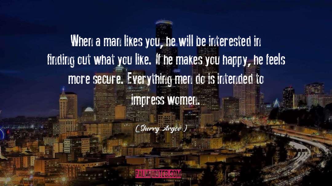 Sherry Argov Quotes: When a man likes you,