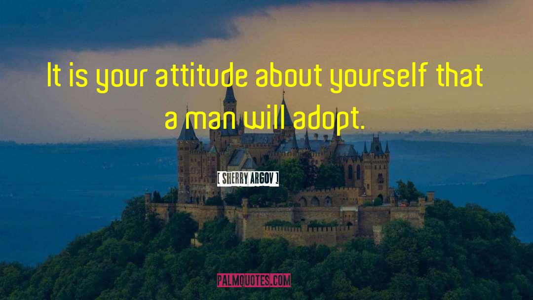 Sherry Argov Quotes: It is your attitude about