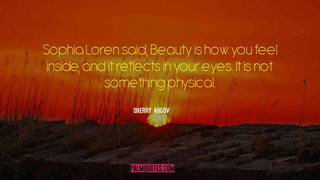 Sherry Argov Quotes: Sophia Loren said, Beauty is