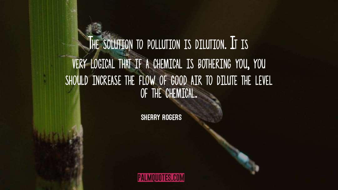 Sherry Rogers Quotes: The solution to pollution is