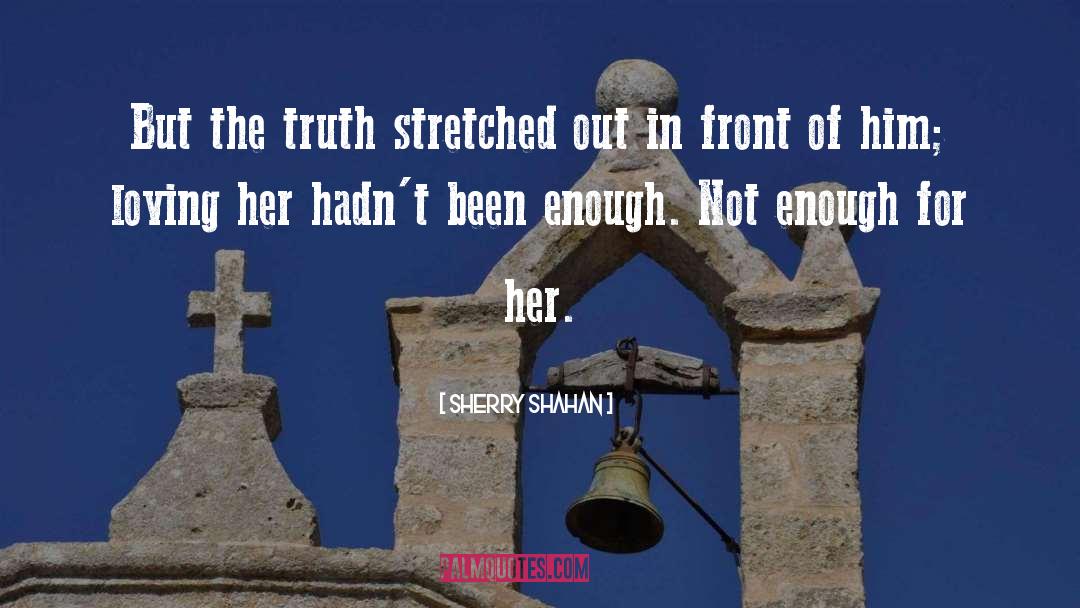 Sherry Shahan Quotes: But the truth stretched out