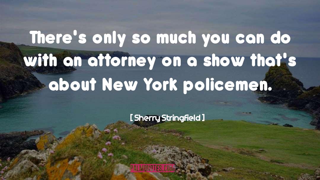 Sherry Stringfield Quotes: There's only so much you