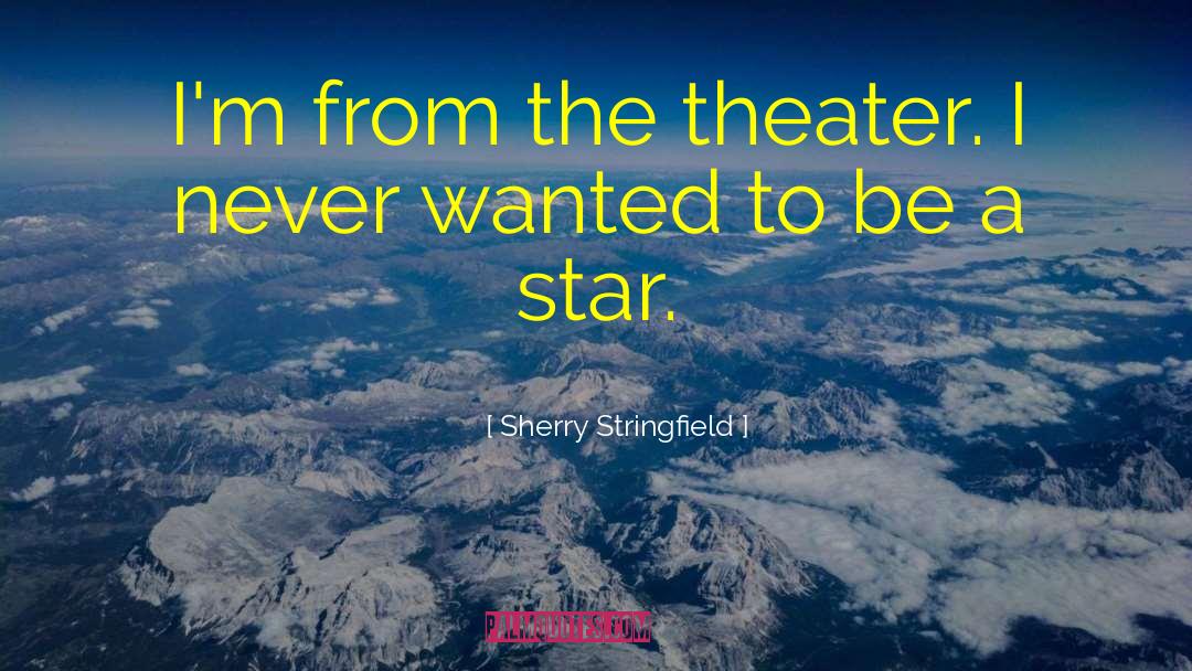 Sherry Stringfield Quotes: I'm from the theater. I