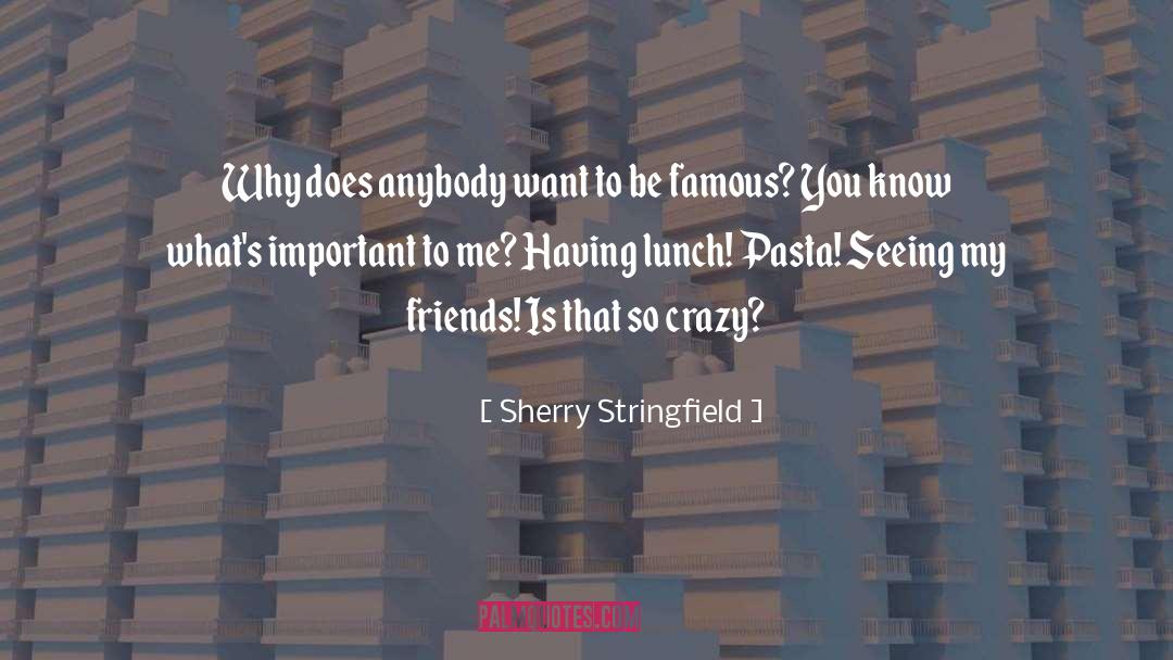Sherry Stringfield Quotes: Why does anybody want to
