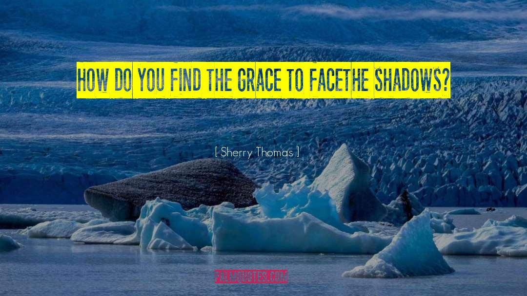 Sherry Thomas Quotes: How do you find the