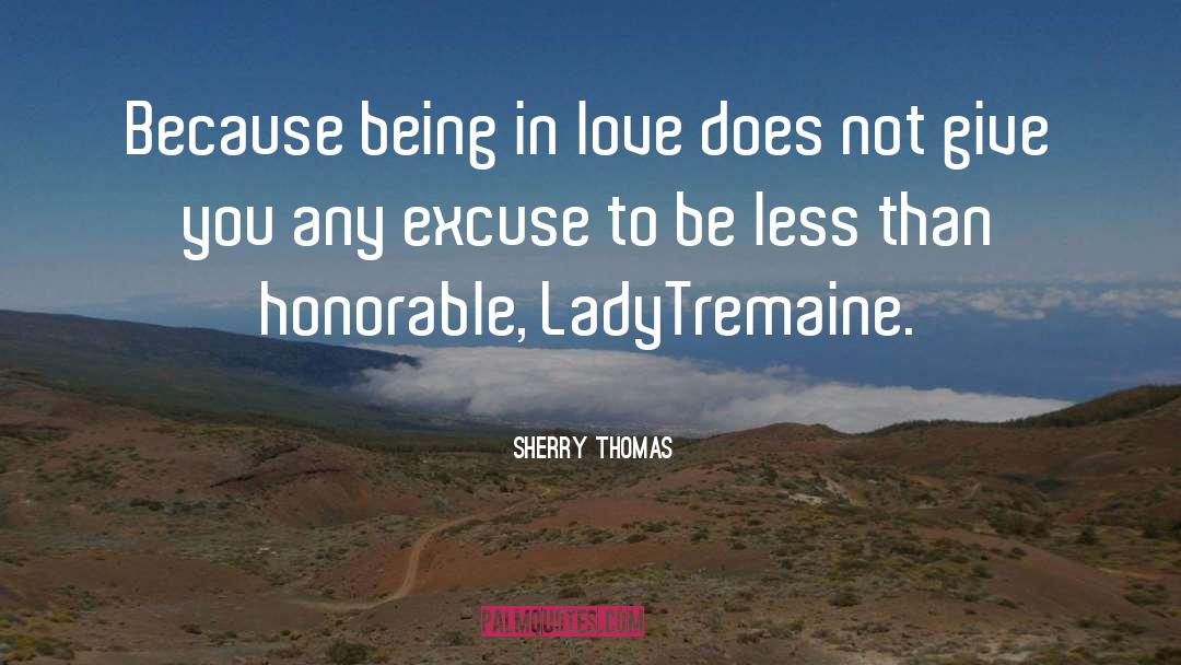 Sherry Thomas Quotes: Because being in love does